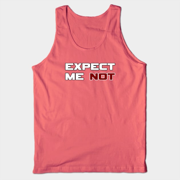 Expect Me NOT Tank Top by Best gifts for introverts